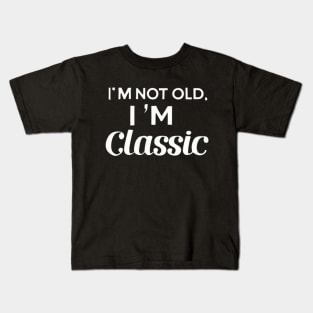 I am not old i am classic Kids T-Shirt